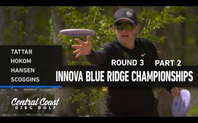 2023 Innova Blue Ridge Championships – FPO Round 3 Part 2 – Tattar, Hokom, Hansen, Scoggins