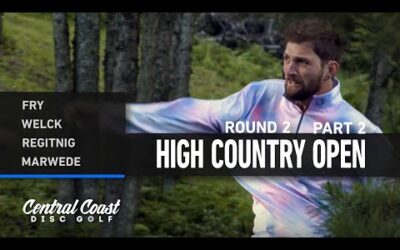 2024 High Country Open – Round 2 Part 2 – Fry, Welck, Regitnig, Marwede