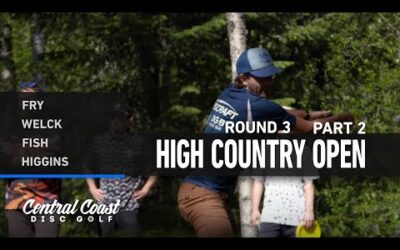 2024 High Country Open – Round 3 Part 2 – Fry, Welck, Fish, Higgins