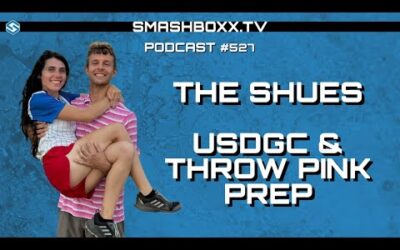 USDGC and Throw Pink Prep – Qualifying Winners – The Shues – SmashBoxxTV Podcast #527