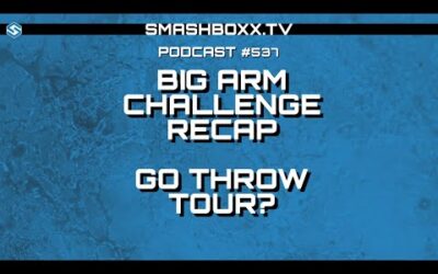 Big Arm Challenge Recap & Go Throw Tour Conversation – SmashBoxxTV Podcast #537