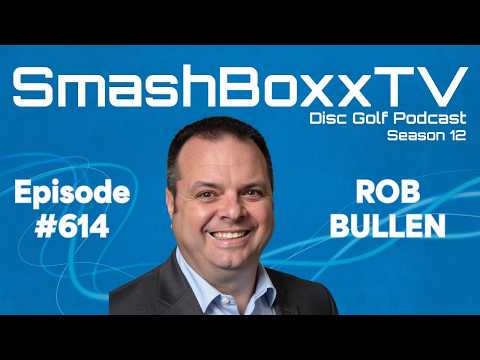 Rob Bullen – USWDGC Talk – PDGA BoD – SmashBoxxTV Podcast #614
